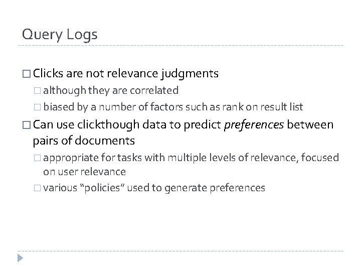 Query Logs � Clicks are not relevance judgments � although they are correlated � Query Logs � Clicks are not relevance judgments � although they are correlated �