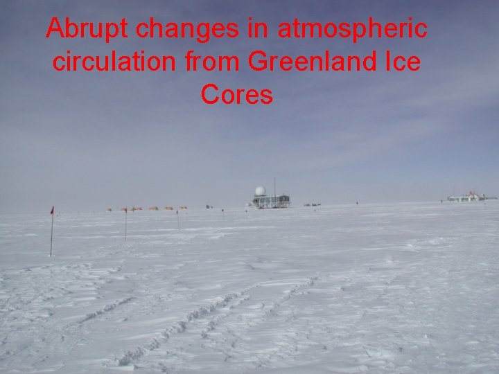 Abrupt changes in atmospheric circulation from Greenland Ice Cores 