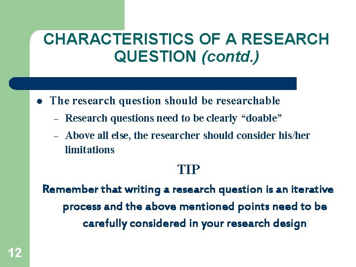 CHARACTERISTICS OF A RESEARCH QUESTION (contd. ) l The research question should be researchable