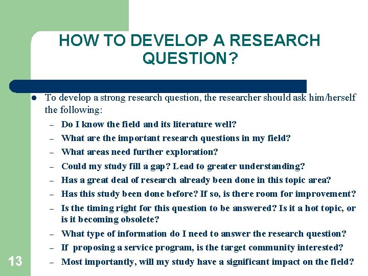 HOW TO DEVELOP A RESEARCH QUESTION? l To develop a strong research question, the