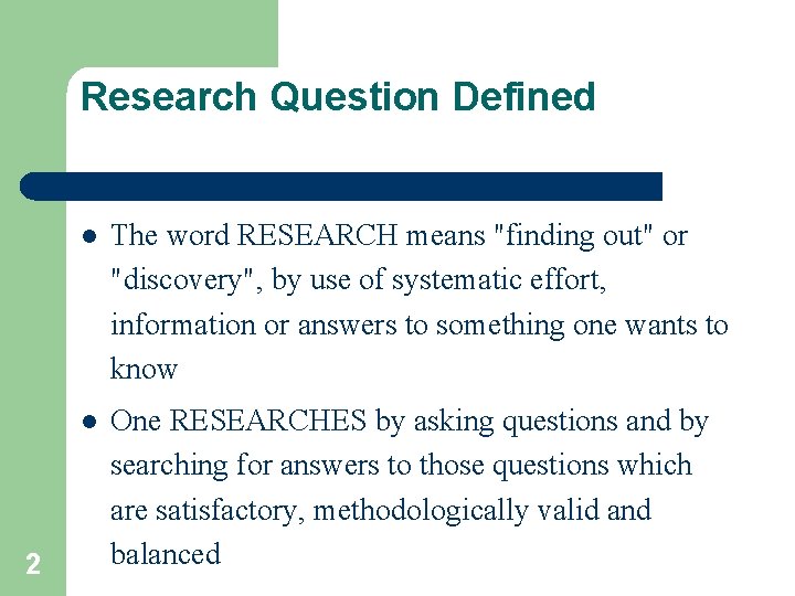 Research Question Defined 2 l The word RESEARCH means "finding out" or "discovery", by