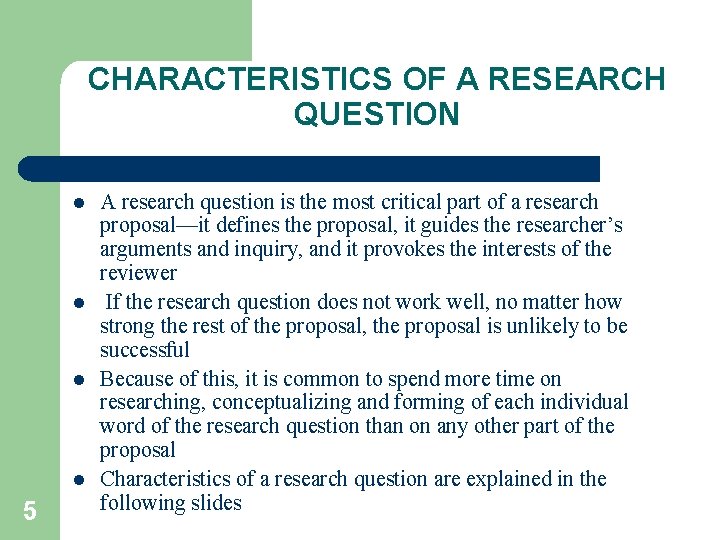 CHARACTERISTICS OF A RESEARCH QUESTION l l 5 A research question is the most