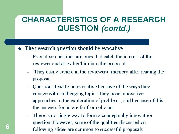 CHARACTERISTICS OF A RESEARCH QUESTION (contd. ) l 6 The research question should be