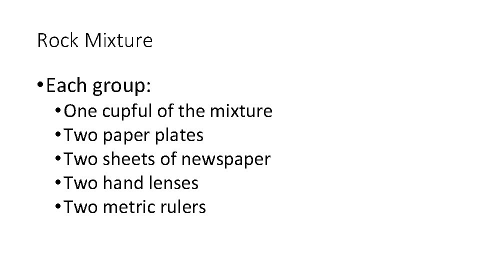 Rock Mixture • Each group: • One cupful of the mixture • Two paper