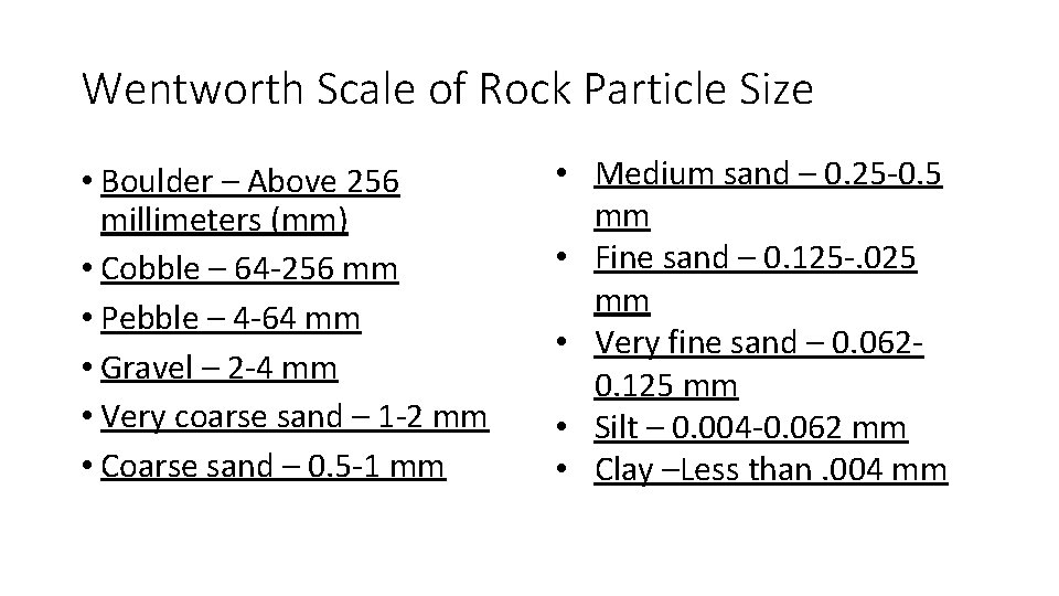 Wentworth Scale of Rock Particle Size • Boulder – Above 256 millimeters (mm) •