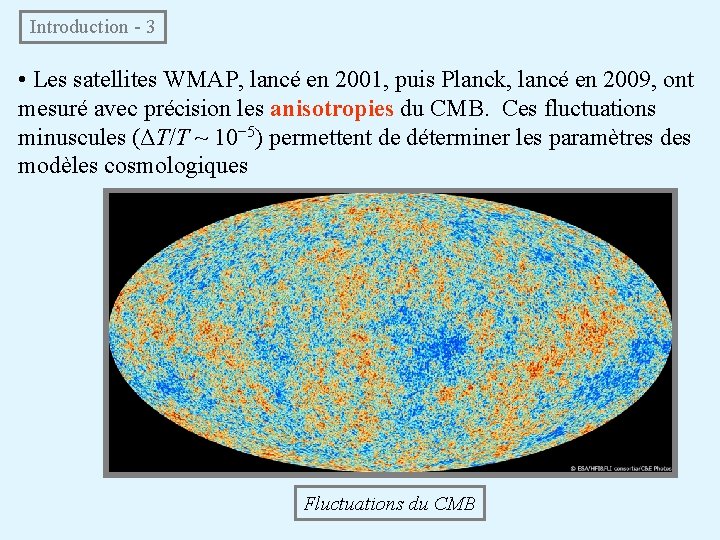 Introduction - 3 • Les satellites WMAP, lancé en 2001, puis Planck, lancé en