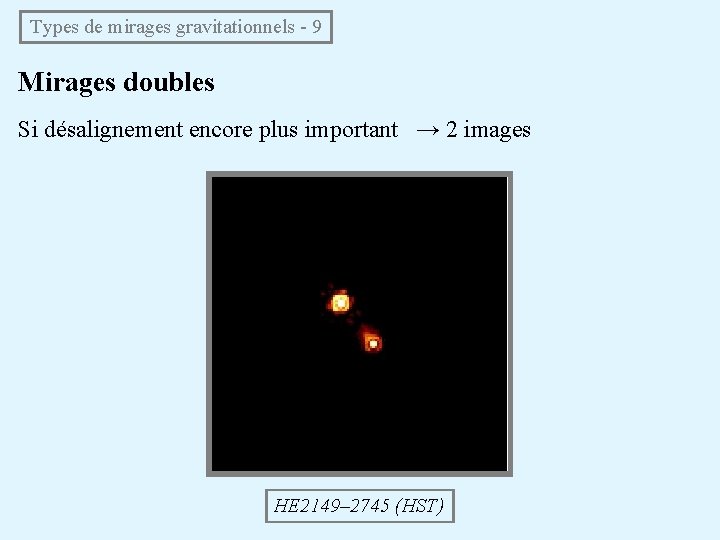Types de mirages gravitationnels - 9 Mirages doubles Si désalignement encore plus important →