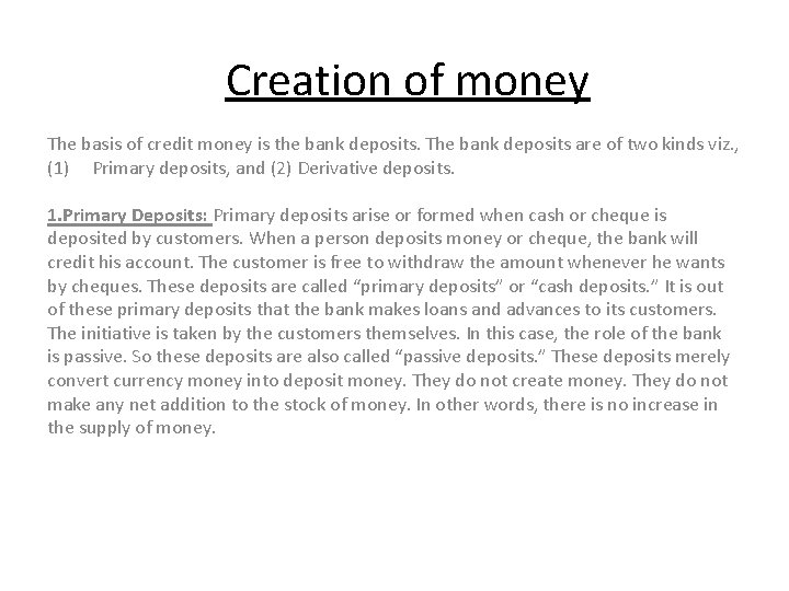 Creation of money The basis of credit money is the bank deposits. The bank