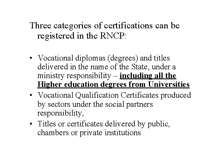 Three categories of certifications can be registered in the RNCP: • Vocational diplomas (degrees)