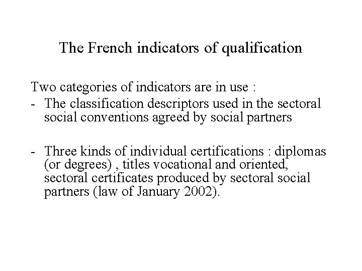 The French indicators of qualification Two categories of indicators are in use : -