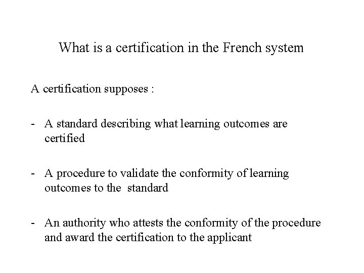What is a certification in the French system A certification supposes : - A