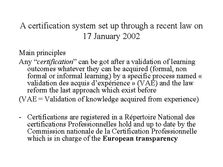 A certification system set up through a recent law on 17 January 2002 Main