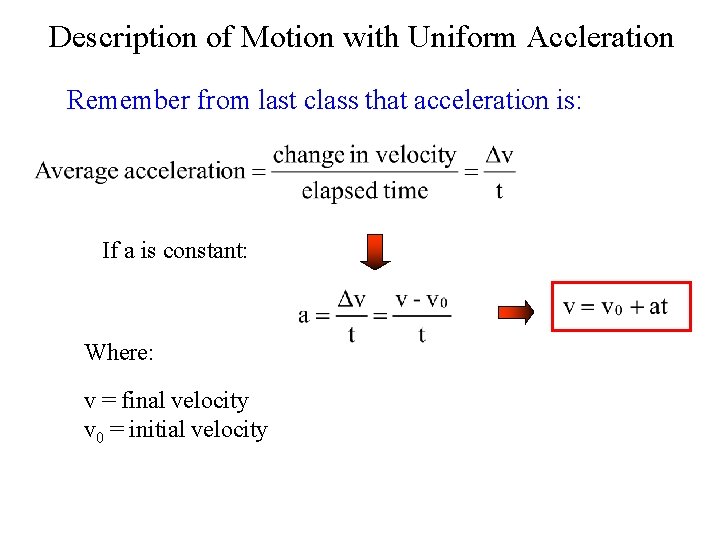 Description of Motion with Uniform Accleration Remember from last class that acceleration is: If