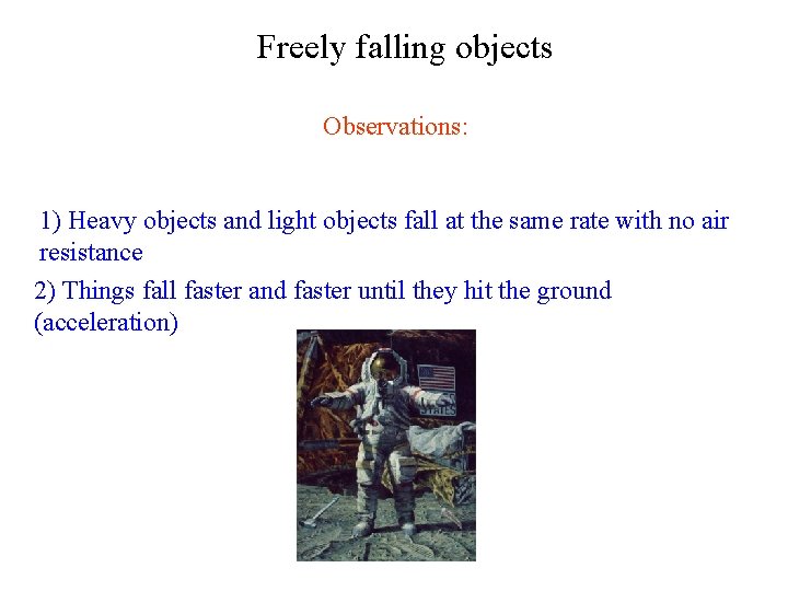 Freely falling objects Observations: 1) Heavy objects and light objects fall at the same