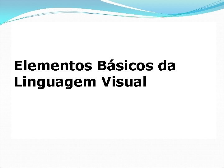 Elementos Básicos da Linguagem Visual 