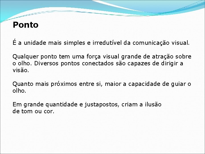 Ponto É a unidade mais simples e irredutível da comunicação visual. Qualquer ponto tem