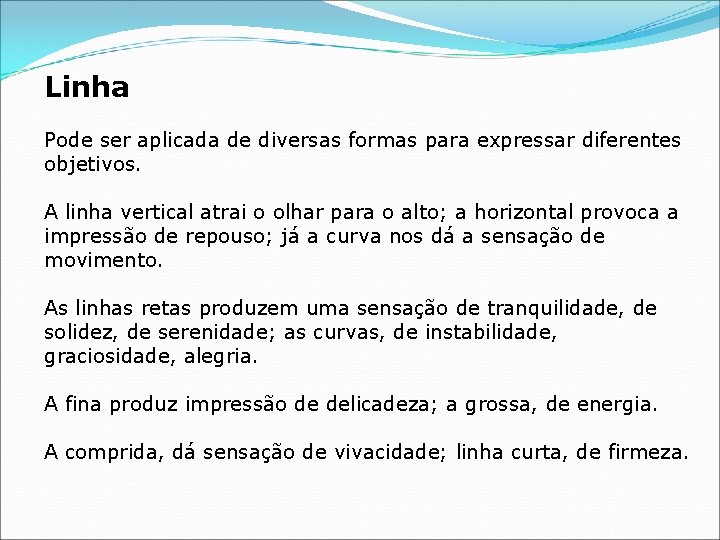 Linha Pode ser aplicada de diversas formas para expressar diferentes objetivos. A linha vertical