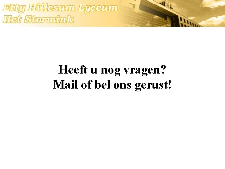 Heeft u nog vragen? Mail of bel ons gerust! 
