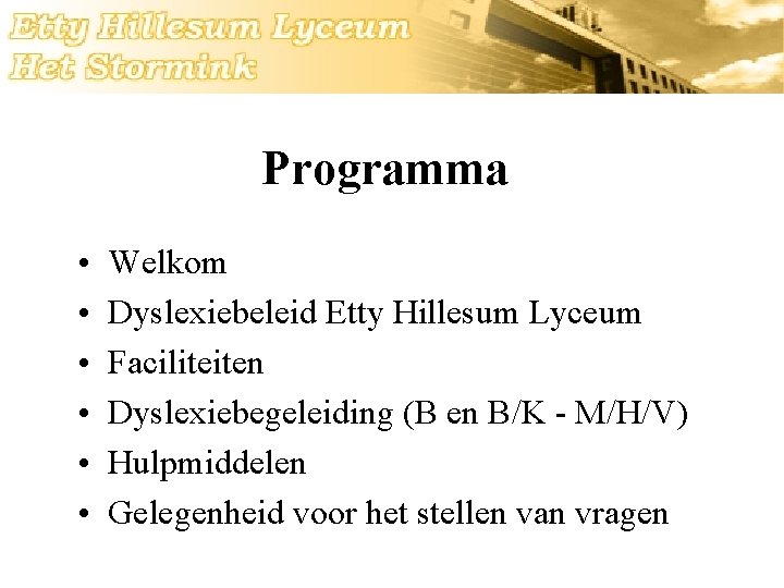 Programma • • • Welkom Dyslexiebeleid Etty Hillesum Lyceum Faciliteiten Dyslexiebegeleiding (B en B/K