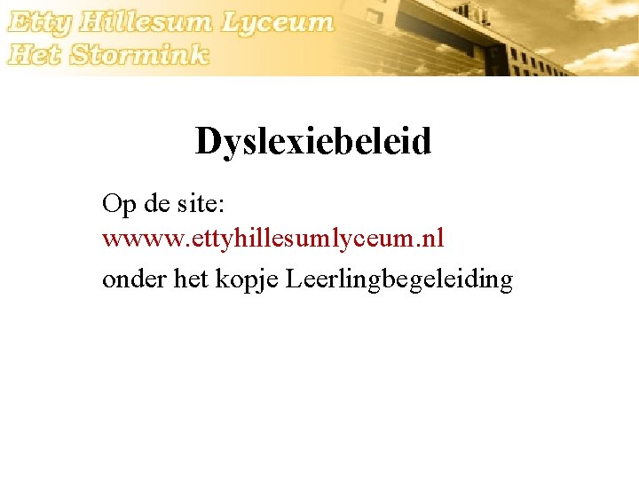 Dyslexiebeleid Op de site: wwww. ettyhillesumlyceum. nl onder het kopje Leerlingbegeleiding 