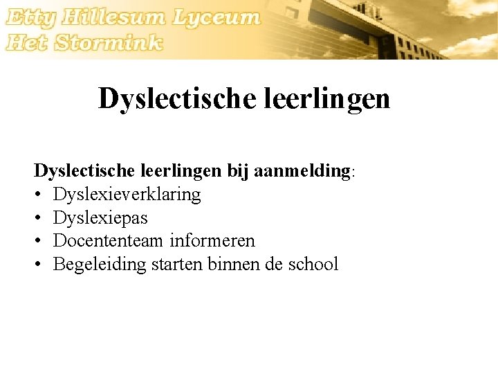 Dyslectische leerlingen bij aanmelding: • Dyslexieverklaring • Dyslexiepas • Docententeam informeren • Begeleiding starten