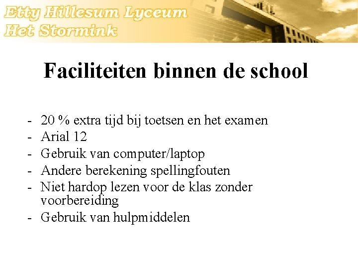 Faciliteiten binnen de school - 20 % extra tijd bij toetsen en het examen