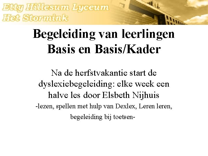 Begeleiding van leerlingen Basis/Kader Na de herfstvakantie start de dyslexiebegeleiding: elke week een halve