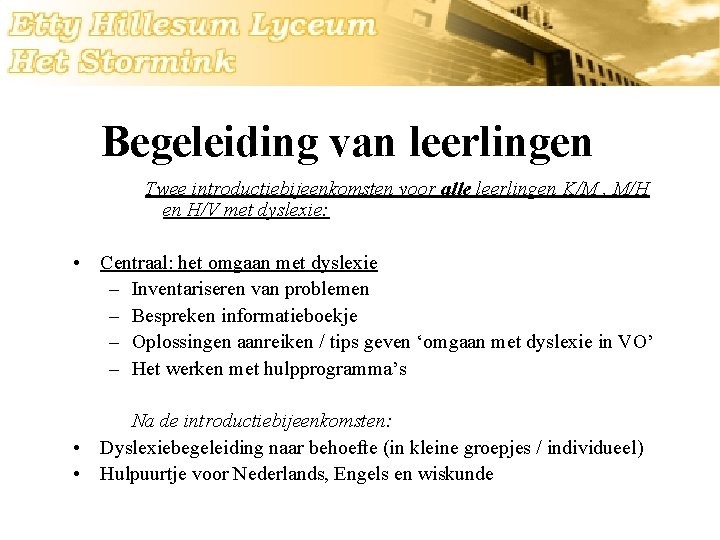 Begeleiding van leerlingen Twee introductiebijeenkomsten voor alle leerlingen K/M , M/H en H/V met