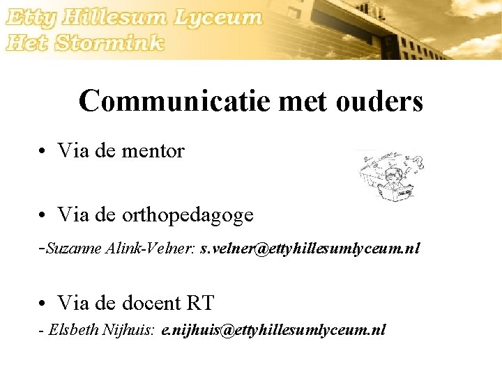 Communicatie met ouders • Via de mentor • Via de orthopedagoge -Suzanne Alink-Velner: s.