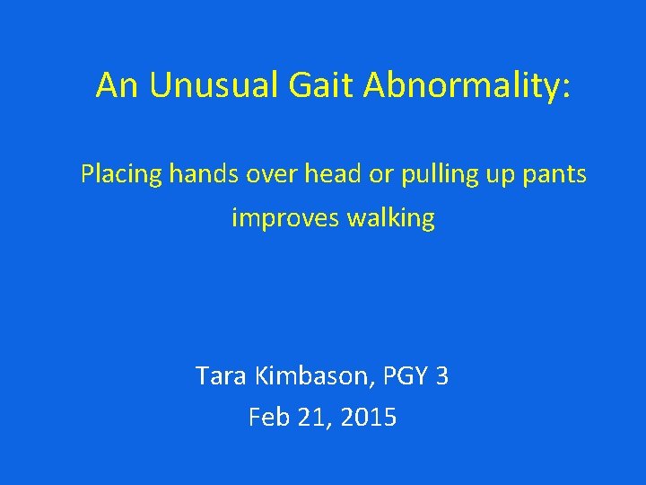 An Unusual Gait Abnormality: Placing hands over head or pulling up pants improves walking