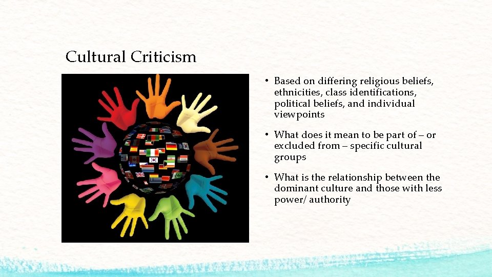 Cultural Criticism • Based on differing religious beliefs, ethnicities, class identifications, political beliefs, and