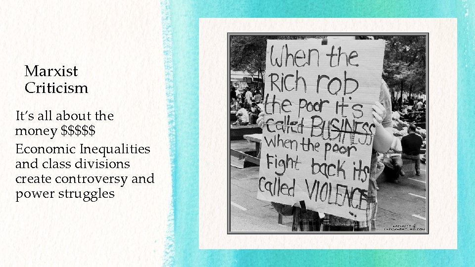 Marxist Criticism It’s all about the money $$$$$ Economic Inequalities and class divisions create