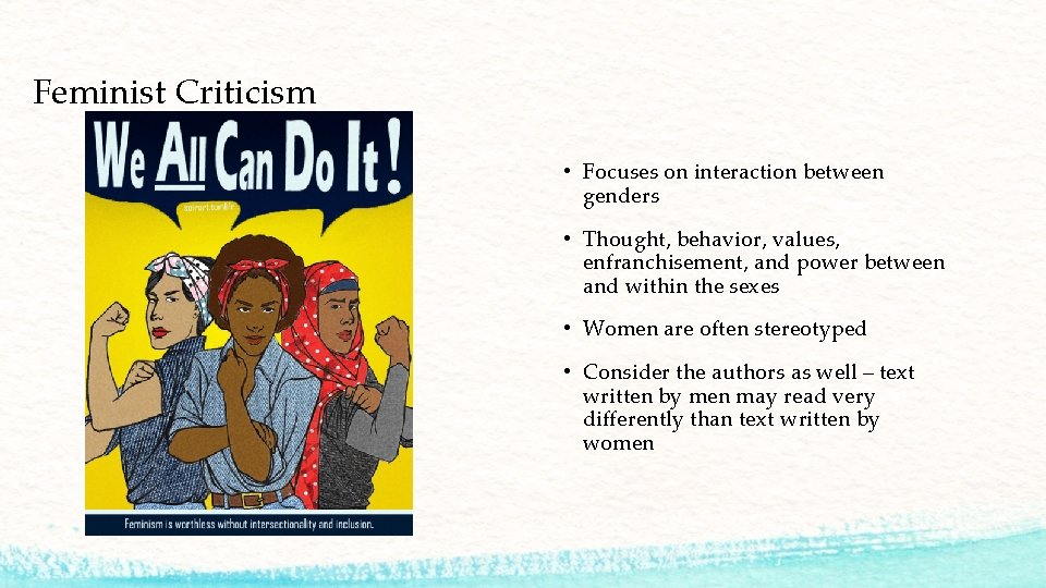 Feminist Criticism • Focuses on interaction between genders • Thought, behavior, values, enfranchisement, and