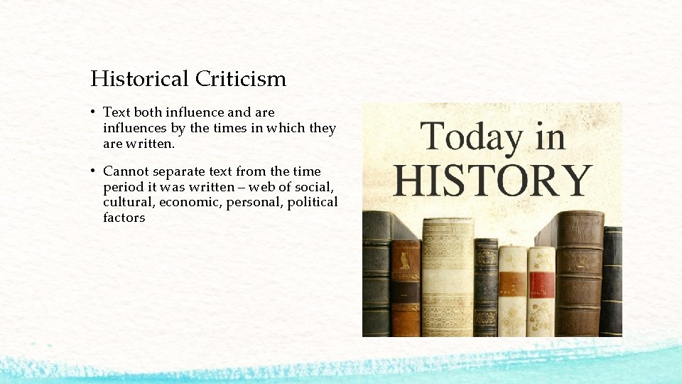 Historical Criticism • Text both influence and are influences by the times in which