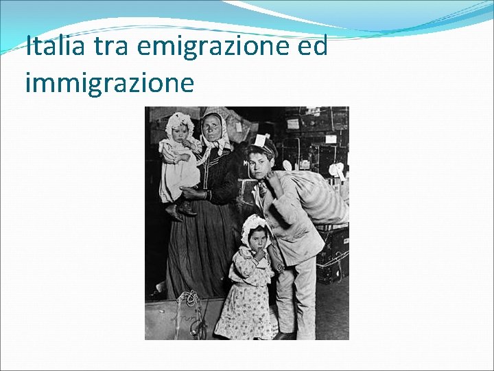 Italia tra emigrazione ed immigrazione 