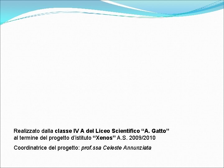 Realizzato dalla classe IV A del Liceo Scientifico “A. Gatto” al termine del progetto