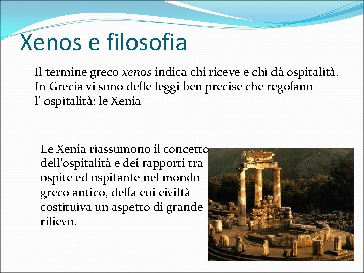 Xenos e filosofia Il termine greco xenos indica chi riceve e chi dà ospitalità.