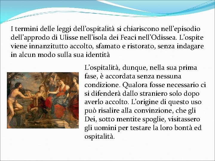 I termini delle leggi dell’ospitalità si chiariscono nell’episodio dell’approdo di Ulisse nell’isola dei Feaci