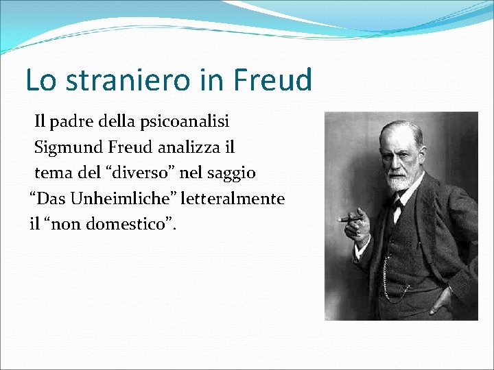 Lo straniero in Freud Il padre della psicoanalisi Sigmund Freud analizza il tema del