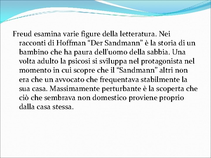 Freud esamina varie figure della letteratura. Nei racconti di Hoffman “Der Sandmann” è la