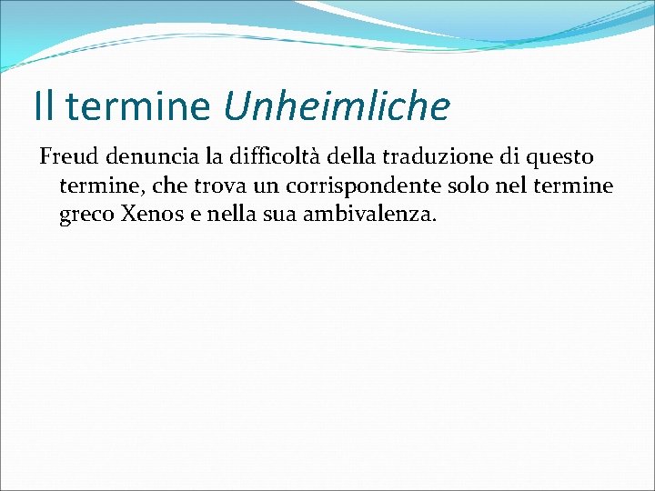 Il termine Unheimliche Freud denuncia la difficoltà della traduzione di questo termine, che trova