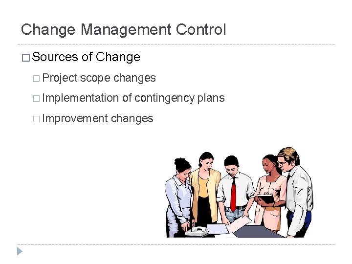 Change Management Control � Sources � Project of Change scope changes � Implementation �