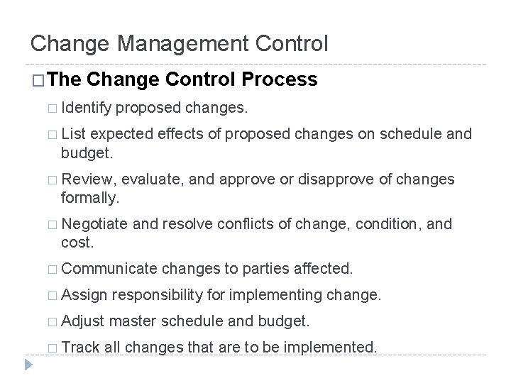 Change Management Control �The Change Control Process � Identify proposed changes. � List expected