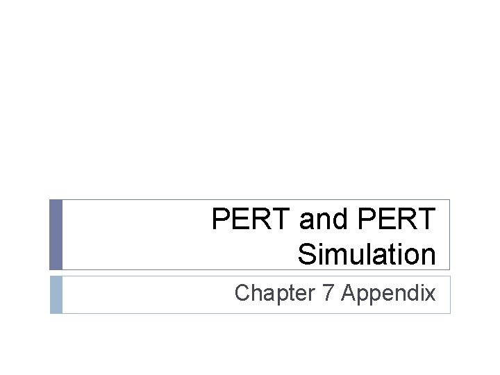 PERT and PERT Simulation Chapter 7 Appendix 