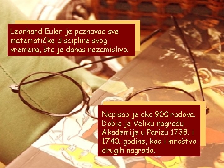 Leonhard Euler je poznavao sve matematičke discipline svog vremena, što je danas nezamislivo. Napisao