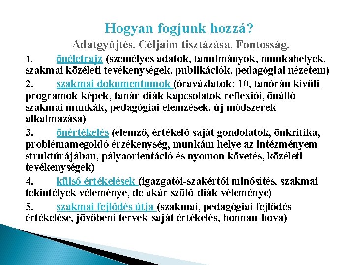 Hogyan fogjunk hozzá? Adatgyűjtés. Céljaim tisztázása. Fontosság. önéletrajz (személyes adatok, tanulmányok, munkahelyek, szakmai közéleti