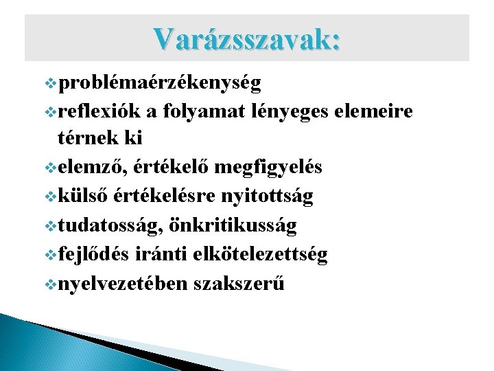 Varázsszavak: vproblémaérzékenység vreflexiók a folyamat lényeges elemeire térnek ki velemző, értékelő megfigyelés vkülső értékelésre