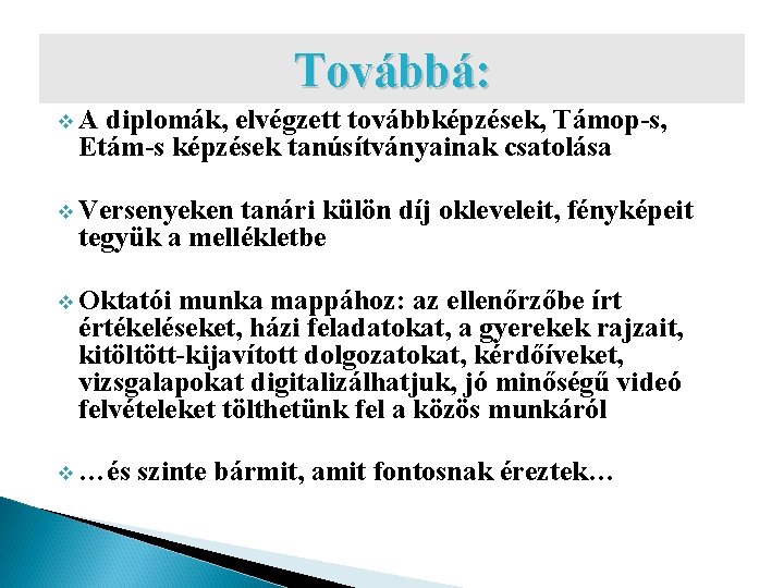 Továbbá: v. A diplomák, elvégzett továbbképzések, Támop-s, Etám-s képzések tanúsítványainak csatolása v Versenyeken tanári