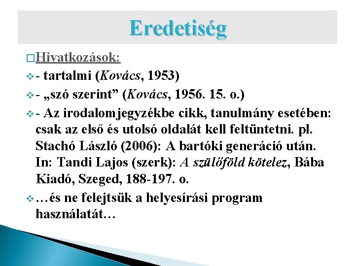 Eredetiség � Hivatkozások: v- tartalmi (Kovács, 1953) v - „szó szerint” (Kovács, 1956. 15.