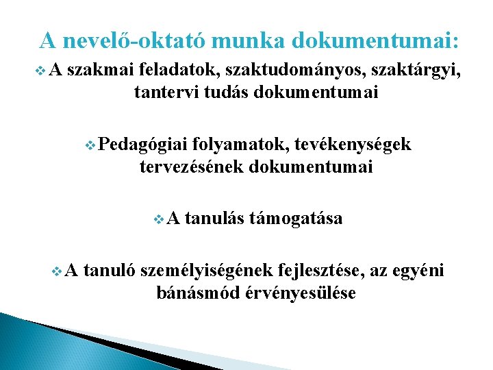 A nevelő-oktató munka dokumentumai: v. A szakmai feladatok, szaktudományos, szaktárgyi, tantervi tudás dokumentumai v